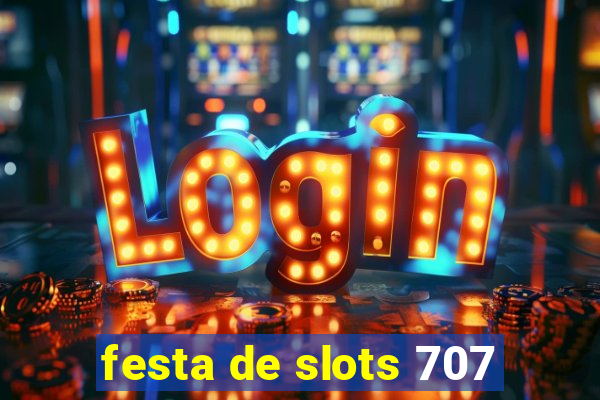 festa de slots 707